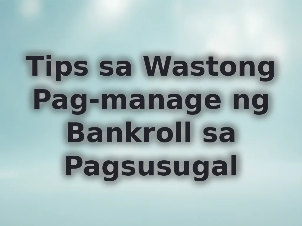 Tips sa Wastong Pag-manage ng Bankroll